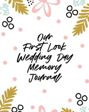 portada Our First Look Wedding Day Memory Journal: Wedding Day Bride and Groom Love Notes (in English)
