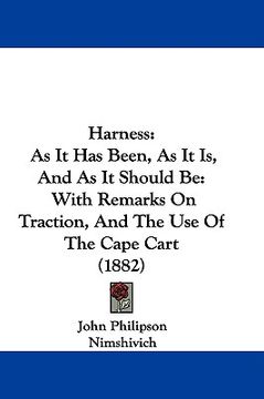 portada harness: as it has been, as it is, and as it should be: with remarks on traction, and the use of the cape cart (1882) (en Inglés)