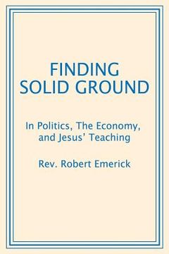 portada Finding Solid Ground: In Politics, The Economy, and Jesus' Teaching (en Inglés)