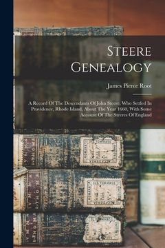 portada Steere Genealogy: A Record Of The Descendants Of John Steere, Who Settled In Providence, Rhode Island, About The Year 1660, With Some Ac (en Inglés)