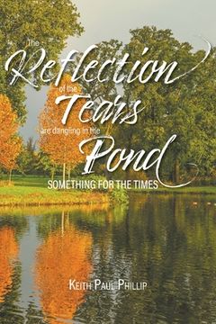 portada The Reflection of the Tears are Dangling in the Pond: Something for the Times (en Inglés)