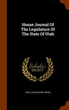 portada House Journal Of The Legislature Of The State Of Utah (en Inglés)