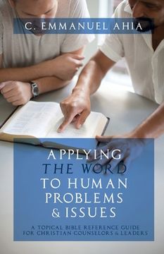 portada Applying the Word to Human Problems & Issues: A Topical Bible Reference Guide for Christian Counselors & Leaders (in English)