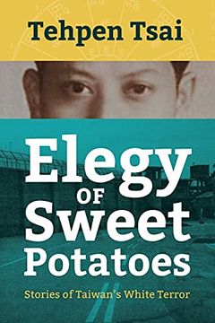 portada Elegy of Sweet Potatoes: Stories of Taiwan’S White Terror (en Inglés)