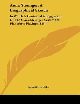 portada anna steiniger, a biographical sketch: in which is contained a suggestion of the clark-steiniger system of pianoforte playing (1886)