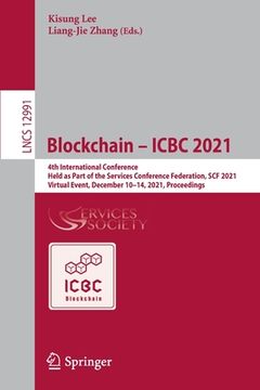 portada Blockchain - Icbc 2021: 4th International Conference, Held as Part of the Services Conference Federation, Scf 2021, Virtual Event, December 10 (en Inglés)