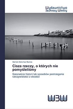 portada Cisza Rzeczy, o Których nie Pomyśleliśmy: Szesnaście Historii lub Sposobów Postrzegania Rzeczywistości z Obcości (in Polaco)