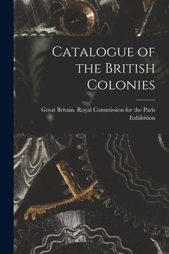 portada Catalogue of the British Colonies [microform]