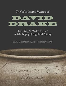 portada The Words and Wares of David Drake: Revisiting "i Made This Jar" and the Legacy of Edgefield Pottery (in English)