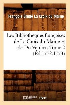 portada Les Bibliothèques Françoises de la Croix-Du-Maine Et de Du Verdier. Tome 2 (Éd.1772-1773) (in French)
