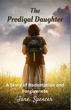 portada The Prodigal Daughter: A Story of Redemption and Forgiveness (en Inglés)