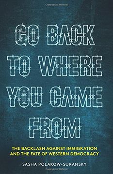 portada Go Back to Where You Came From: The Backlash Against Immigration & the Fate of Western Democracy