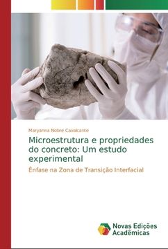 portada Microestrutura e Propriedades do Concreto: Um Estudo Experimental: Ênfase na Zona de Transição Interfacial (en Portugués)
