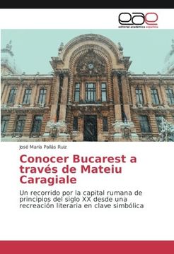 portada Conocer Bucarest a través de Mateiu Caragiale: Un recorrido por la capital rumana de principios del siglo XX desde una recreación literaria en clave simbólica