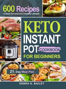 portada Keto Instant Pot Cookbook for Beginners: 600 Easy and Wholesome Keto Recipes to Burn Fat and Live a Healthy Lifestyle (21-Day Meal Plan Included) (en Inglés)