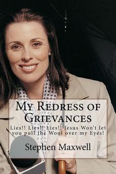 portada My Redress of Grievances: Lies!! Lies!! Lies!! Jesus Won't let you pull the Wool over my Eyes! (in English)