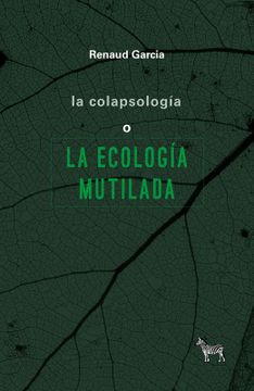 portada La Colapsología o la Ecología Mutilada (in Spanish)