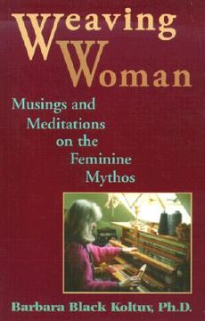 portada weaving woman: musings and meditations on the feminine mythos (in English)