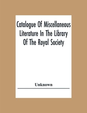 portada Catalogue Of Miscellaneous Literature In The Library Of The Royal Society (en Inglés)