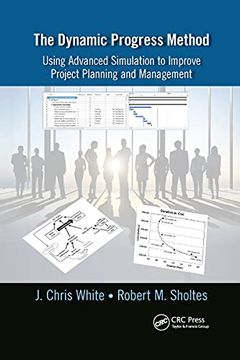 portada The Dynamic Progress Method: Using Advanced Simulation to Improve Project Planning and Management 
