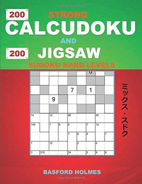 portada 200 Strong Calcudoku and 200 Jigsaw Sudoku Hard Levels: 9x9 Calcudoku Complicated Version Hard Levels + 9x9 Jigsaw Even-Odd Puzzles x Diagonal Sudoku. And Jigsaw Even - odd Classic Sudoku) (en Inglés)