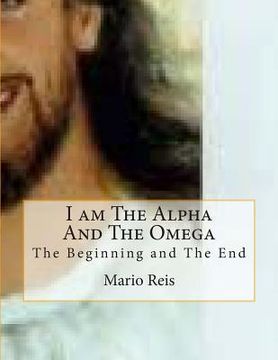 portada I am The Alpha And The Omega: The Beginning and The End (en Inglés)