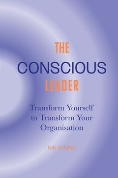 portada The Conscious Leader: Transform Yourself to Transform Your Organisation (en Inglés)
