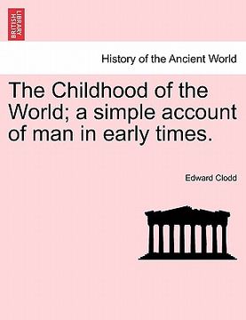portada the childhood of the world; a simple account of man in early times.vol.i (en Inglés)