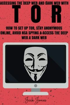 portada Tor: Accessing the Deep web & Dark web With Tor: How to set up Tor, Stay Anonymous Online, Avoid nsa Spying & Access the Deep web & Dark web (Tor, tor. Invisible, nsa Spying, Python Programming) (in English)