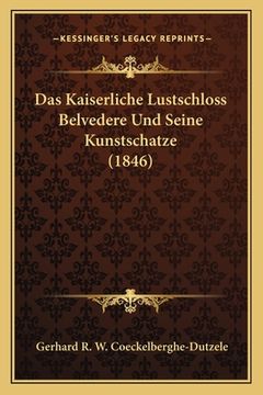 portada Das Kaiserliche Lustschloss Belvedere Und Seine Kunstschatze (1846) (en Alemán)