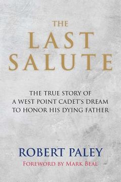 portada The Last Salute: The True Story of a West Point Cadet's Dream to Honor His Dying Father (en Inglés)
