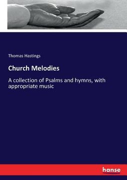 portada Church Melodies: A collection of Psalms and hymns, with appropriate music (in English)