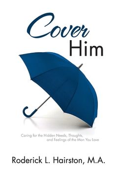 portada Cover Him: Caring for the Hidden Needs, Thoughts, and Feelings of the Man You Love (in English)