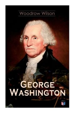 portada George Washington: The Life & Times of George Washington - Complete Biography (en Inglés)