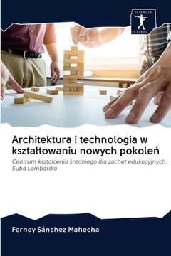 portada Architektura i technologia w ksztaltowaniu nowych pokoleń