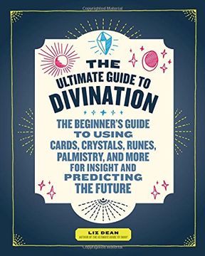portada The Ultimate Guide to Divination: The Beginner's Guide to Using Cards, Crystals, Runes, Palmistry, and More for Insight and Predicting the Future (en Inglés)