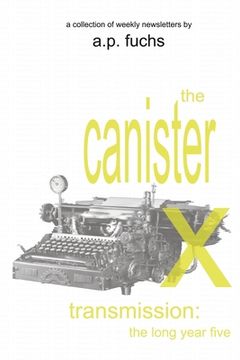 portada The Canister X Transmission: The Long Year Five - Collected Newsletters (en Inglés)