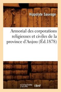 portada Armorial Des Corporations Religieuses Et Civiles de la Province d'Anjou (Éd.1878) (en Francés)