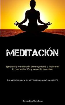 portada Meditación: Ejercicios y Meditación Para Ayudarte a Mantener la Concentración y la Mente en Calma