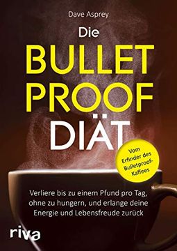 portada Die Bulletproof-Diät: Verliere bis zu Einem Pfund pro Tag, Ohne zu Hungern, und Erlange Deine Energie und Lebensfreude Zurück (en Alemán)