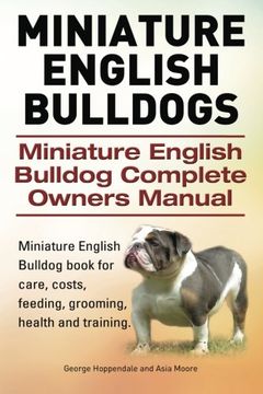 portada Miniature English Bulldogs. Miniature English Bulldog Complete Owners Manual. Miniature English Bulldog book for care, costs, feeding, grooming, health and training.