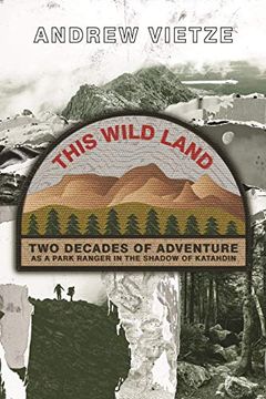 portada This Wild Land: Two Decades of Adventure as a Park Ranger in the Shadow of Katahdin (in English)