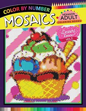 portada Dessert Lovers Mosaics Hexagon Coloring Books 2: Color by Number for Adults Stress Relieving Design (Mosaics Hexagon Color by Number) (en Inglés)