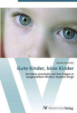 portada Gute Kinder, böse Kinder: Zerstörte Unschuld und ihre Folgen in ausgewählten Werken Stephen Kings