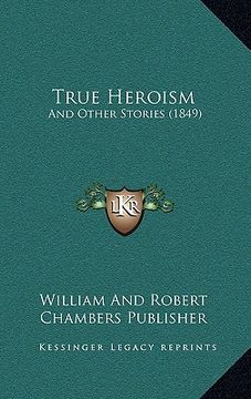 portada true heroism: and other stories (1849) (en Inglés)