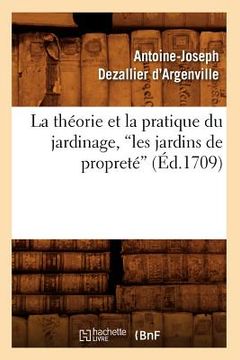 portada La Théorie Et La Pratique Du Jardinage, Les Jardins de Propreté (Ed.1709) (en Francés)