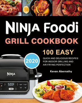 portada Ninja Foodi Grill Cookbook: 100 Easy, Quick and Delicious Recipes for Indoor Grilling and Air Frying Perfection (en Inglés)