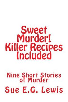 portada Sweet Murder! Killer Recipes Included: Nine Short Stories of Murder (en Inglés)