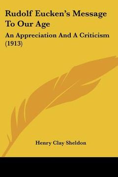 portada rudolf eucken's message to our age: an appreciation and a criticism (1913) (en Inglés)