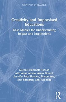 portada Creativity and Improvised Educations: Case Studies for Understanding Impact and Implications (Creativity in Practice) (en Inglés)